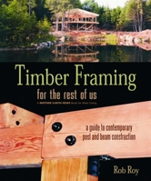 Timber Framing for the Rest of Us: A Guide to Contemporary Post and Beam Construction 0865715084 Book Cover