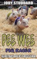 Pee Wee: Pig Racer 1490336036 Book Cover