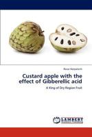 Custard apple with the effect of Gibberellic acid: A King of Dry Region Fruit 3844385223 Book Cover