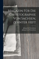 Magazin F�r Die Oryktographie Von Sachsen, Zehnter Heft 101837101X Book Cover