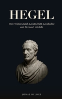 Hegel: Wie Freiheit durch Gesellschaft, Geschichte und Vernunft entsteht (German Edition) B0H8DZ542G Book Cover