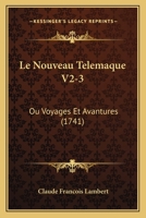 Le Nouveau Telemaque V2-3: Ou Voyages Et Avantures (1741) 1166066096 Book Cover