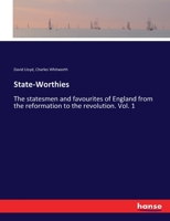 State-Worthies: The statesmen and favourites of England from the reformation to the revolution. Vol. 1 3337381375 Book Cover