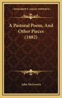 A Pastoral Poem, and Other Pieces 1436743389 Book Cover