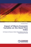 Impact of Macro Economic Variables on the Stock Price Index: An Empirical Study on Indian Stock Market after Post Liberalization Period 3659368547 Book Cover