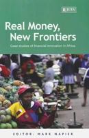 Real Money, New Frontiers: Case Studies of Financial Innovation in Africa 0702177717 Book Cover