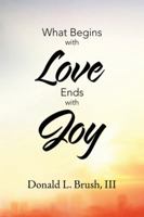 What Begins with Love Ends with Joy 1546274561 Book Cover