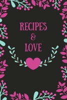 Recipes and Love: Blank Recipe Journal to Write in for Women, Recipe Book Journal For Personalized Recipes, Document all Your Special Recipes and Notes for Your Favorite 170187444X Book Cover