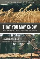 That You May Know: A Primer on Christian Discipleship 0692292632 Book Cover