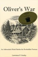 Oliver's War: An Adirondack Rebel Battles the Rockefeller Fortune 0979574102 Book Cover
