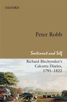 Sentiment and Self: Richard Blechynden's Calcutta Diaries, 1791-1822 019807512X Book Cover