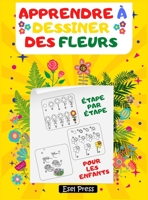 Apprendre � Dessiner Des Fleurs �tape par �tape Pour Les Enfants 1803902078 Book Cover