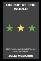 On Top of the World: 2500 Positive Words to Lift You Up when you Need It null Book Cover