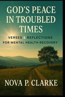 God’s Peace in Troubled Times: Verses & Reflections for Mental Health Recovery B0GNKJS18M Book Cover