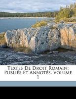 Textes De Droit Romain: Publiés Et Annotés, Volume 1 117476256X Book Cover