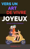 Les Couleurs du Bonheur: Vers un Art de Vivre Joyeux (French Edition) B0CRQTDZ3Y Book Cover