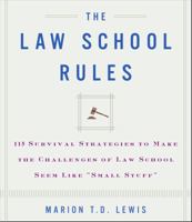 The Law School Rules: 115 Survival Strategies to Make the Challenges of Law School Seem Like "Small Stuff" 0609605283 Book Cover
