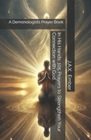 In His Hands: 105 Prayers to Strengthen Your Connection with God: A Demonologists Prayer Book (Paranormal Salad) B0DTF3H88Y Book Cover
