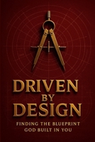 Driven by Design: Finding the Blueprint God Built in You B0GLPCQPRS Book Cover