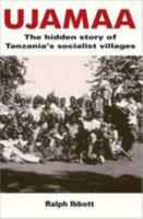 Ujamaa: The hidden story of Tanzania's socialist villages 0956814018 Book Cover