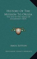 History Of The Mission To Orissa: The Site Of The Temple Of Juggernaut 116616814X Book Cover