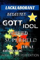 LACKLABORANT bedeutet: Gott Idol Vorbild Superheld Ideal Großartig Abbild der Perfektion: Notizbuch | Journal | Tagebuch | Linierte Seite 1729018955 Book Cover