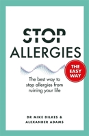 Stop Allergies from Ruining your Life: . . . The Easy Way 1841882739 Book Cover