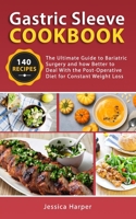 Gastric Sleeve Cookbook: The Ultimate Guide to Bariatric Surgery and how Better to Deal with the Post-Operative Diet for Constant Weight Loss. 1675094179 Book Cover