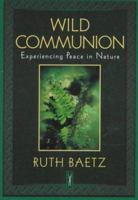 Wild Communion: Experiencing Peace in Nature 1568381875 Book Cover