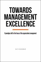 Towards Management Excellence: A Paradigm Shift in the Focus of the Organization's Management 1482883872 Book Cover
