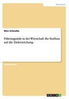 F�hrungsstile in der Wirtschaft. Ihr Einfluss auf die Zielerreichung 3656726434 Book Cover