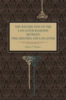 The Wayside Inns On The Lancaster Roadside Between Philadelphia And Lancaster 1016166613 Book Cover