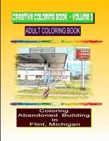 Creative Coloring Book-Volume 3: Abandoned Buildings in the City of Flint Michigan 1725833336 Book Cover