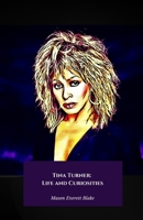 Tina Turner: Life and Curiosities: The definitive tribute to the queen of rock and timeless icon B0DPC13ZDW Book Cover