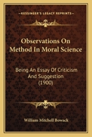 Observations on Method in Moral Science: Being an Essay of Criticism and Suggestion 1104651173 Book Cover