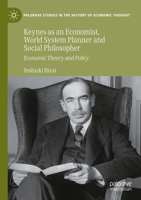 Keynes as an Economist, World System Planner and Social Philosopher: Economic Theory and Policy (Palgrave Studies in the History of Economic Thought) 3031401379 Book Cover