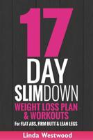 17-Day Slim Down: Flat ABS, Firm Butt & Lean Legs - See Results in Days, Not Weeks! 1508485933 Book Cover