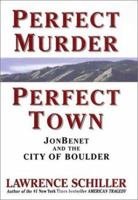 Perfect Murder, Perfect Town : The Uncensored Story of the JonBenet Murder and the Grand Jury's Search for the Final Truth 0060191538 Book Cover