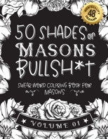 50 Shades of Masons Bullsh*t: Swear Word Coloring Book For Masons: Funny gag gift for Masons w/ humorous cusses & snarky sayings Masons want to say at ... & patterns for working adult relaxation B08RTH5VYQ Book Cover