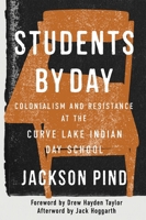 Students by Day: Colonialism and Resistance at the Curve Lake Indian Day School (McGill-Queen's Indigenous and Northern Studies) 0228026040 Book Cover