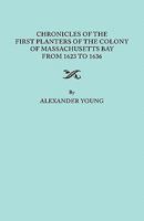 Chronicles of the First Planters of the Colony of Massachusetts Bay from 1623 to 1636 1016137273 Book Cover