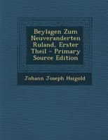 Beylagen Zum Neuveranderten Ruland, Erster Theil - Primary Source Edition 0274709678 Book Cover