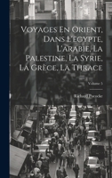 Voyages En Orient, Dans L'egypte, L'arabie, La Palestine, La Syrie, La Grèce, La Thrace; Volume 5 (French Edition) 1019983302 Book Cover