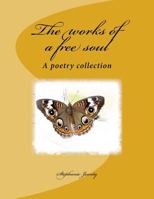 The works of a free soul: A poetry collection 1732250804 Book Cover