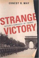 Strange Victory: Hitler's Conquest of France 0809088541 Book Cover