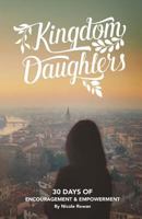 Kingdom Daughters: Encouraging, Empowering, and Uplifting the Woman God Has Called 0692605460 Book Cover