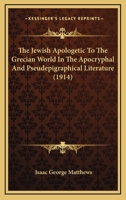 The Jewish Apologetic to the Grecian World in the Apocryphal and Pseudepigraphical Literature 1167174399 Book Cover
