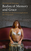 Bodies of Memory and Grace: Der Korper in Den Erinnerungskulturen Des Christentums 3290220621 Book Cover