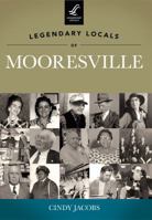 Legendary Locals of Mooresville 146710003X Book Cover