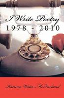 I Write Poetry: 1978 - 2010 1456340999 Book Cover